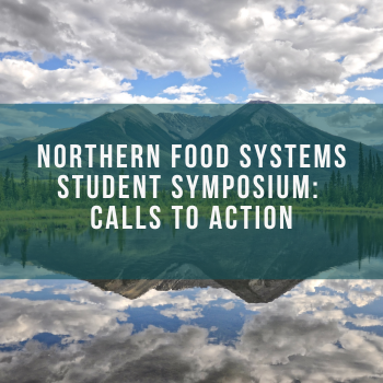 Northern Food Systems Student Symposium: Calls to Action
