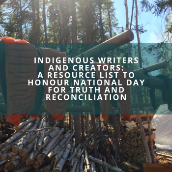 Indigenous Writers and Creators: A Resource List to Honour National Day for Truth and Reconciliation
